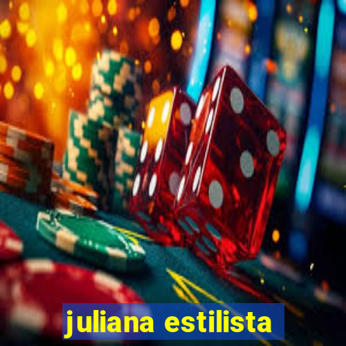 juliana estilista